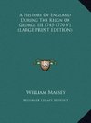 A History Of England During The Reign Of George III 1745-1770 V1 (LARGE PRINT EDITION)