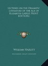 Lectures on the Dramatic Literature of the Age of Elizabeth (LARGE PRINT EDITION)