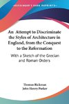 An  Attempt to Discriminate the Styles of Architecture in England, from the Conquest to the Reformation