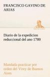 Diario de la expedicion reduccional del ano 1780, mandada practicar por orden del Virey de Buenos Aires