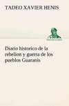 Diario historico de la rebelion y guerra de los pueblos Guaranis situados en la costa oriental del Rio Uruguay, del año de 1754