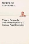 Viage al Parnaso La Numancia (Tragedia) y El Trato de Argel (Comedia)