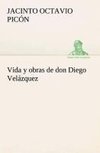 Vida y obras de don Diego Velázquez