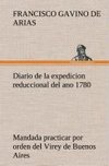 Diario de la expedicion reduccional del ano 1780, mandada practicar por orden del Virey de Buenos Aires