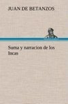 Suma y narracion de los Incas, que los indios llamaron Capaccuna, que fueron señores de la ciudad del Cuzco y de todo lo á ella subjeto