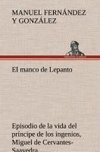 El manco de Lepanto episodio de la vida del príncipe de los ingenios, Miguel de Cervantes-Saavedra