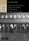 Saints and Church Spaces in the Late Antique Mediterranean