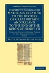 Descriptive Catalogue of Materials Relating to the History of Great Britain and Ireland to the End of the Reign of Henry VII - Volume 1