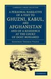 A Personal Narrative of a Visit to Ghuzni, Kabul, and Afghanistan, and of a Residence at the Court of Dost Mohamed