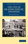 The Life of Sir John Fowler, Engineer