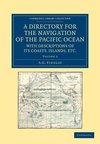 A Directory for the Navigation of the Pacific Ocean, with Descriptions of Its Coasts, Islands, Etc. - Volume 2