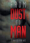 From Dust to Man