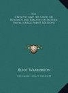 The Crescent and the Cross or Romance and Realities of Eastern Travel (LARGE PRINT EDITION)