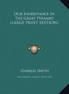 Our Inheritance In The Great Pyramid (LARGE PRINT EDITION)