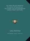 Lectures Of Lola Montez Countess Of Landsfeld Including Her Autobiography (LARGE PRINT EDITION)