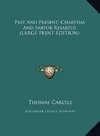 Past And Present; Chartism And Sartor Resartus (LARGE PRINT EDITION)