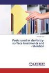 Posts used in dentistry-surface treatments and retention