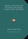 Nature; The Utility Of Religion; And Theism (LARGE PRINT EDITION)