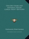 Our Old Home and Septimius Felton (LARGE PRINT EDITION)