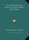 Islam Under the Arabs (LARGE PRINT EDITION)