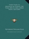 Three Visits to Madagascar During the Years 1853 to 1856 (LARGE PRINT EDITION)