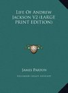 Life Of Andrew Jackson V2 (LARGE PRINT EDITION)