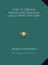 How To Observe Morals And Manners (LARGE PRINT EDITION)