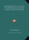 An Enquiry into the Life and Writings of Homer (LARGE PRINT EDITION)