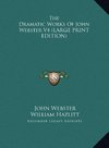 The Dramatic Works Of John Webster V4 (LARGE PRINT EDITION)