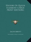 History Of Queen Elizabeth (LARGE PRINT EDITION)