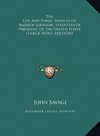 The Life And Public Services Of Andrew Johnson, Seventeenth President Of The United States (LARGE PRINT EDITION)