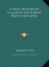 A Brief Memoir Of Elizabeth Fry (LARGE PRINT EDITION)