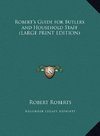 Robert's Guide for Butlers and Household Staff (LARGE PRINT EDITION)