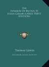 The Invasion Of Britain By Julius Caesar (LARGE PRINT EDITION)