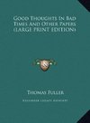 Good Thoughts In Bad Times And Other Papers (LARGE PRINT EDITION)