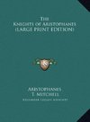 The Knights of Aristophanes (LARGE PRINT EDITION)