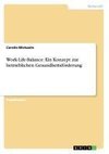 Work-Life-Balance: Ein Konzept zur betrieblichen Gesundheitsförderung