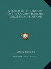 A Sketch Of The History Of The Knights Templars (LARGE PRINT EDITION)