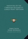 Institutes Of The Christian Religion V1 (LARGE PRINT EDITION)