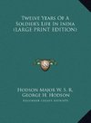 Twelve Years Of A Soldier's Life In India (LARGE PRINT EDITION)