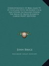 Correspondence Of King James VI Of Scotland With Sir Robert Cecil And Others In England During The Reign Of Queen Elizabeth (LARGE PRINT EDITION)