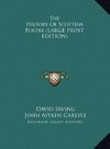 The History Of Scottish Poetry (LARGE PRINT EDITION)