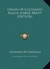 Origin Of Cultivated Plants (LARGE PRINT EDITION)