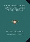 On the Worship and Love of God (LARGE PRINT EDITION)