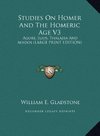 Studies On Homer And The Homeric Age V3