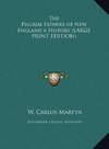 The Pilgrim Fathers of New England a History (LARGE PRINT EDITION)