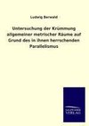 Untersuchung der Krümmung allgemeiner metrischer Räume auf Grund des in ihnen herrschenden Parallelismus