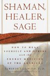 Shaman, Healer, Sage: How to Heal Yourself and Others with the Energy Medicine of the Americas