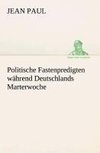 Politische Fastenpredigten während Deutschlands Marterwoche