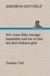 Wie Anne Bäbi Jowäger haushaltet und wie es ihm mit dem Doktern geht